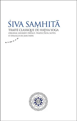 Siva Samhita : traité classique de hatha yoga : original sanskrit | Jean Papin, Jean Papin