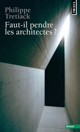 Faut-il pendre les architectes ? | Philippe Trétiack