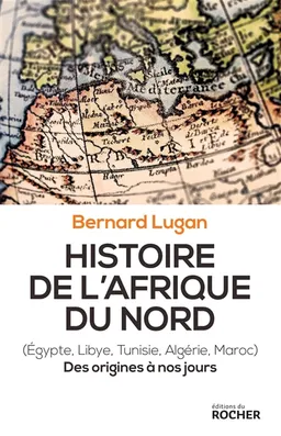 Histoire de l'Afrique du Nord : Egypte, Libye, Tunisie, Algérie, Maroc : des origines à nos jours | Bernard Lugan