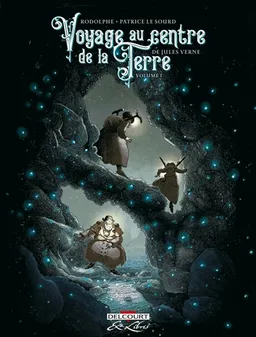 Voyage au centre de la Terre : de Jules Verne. Vol. 1 | Rodolphe, Patrice Le Sourd, Jules Verne