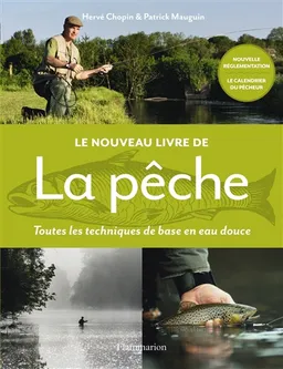 Le nouveau livre de la pêche : toutes les techniques de base en eau douce | Hervé Chopin, Patrick Mauguin, Raphaël Faraggi