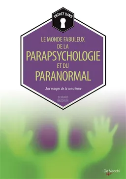 Le monde fabuleux de la parapsychologie et du paranormal : aux marges de la conscience | Bernard Baudouin