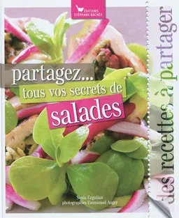Partagez... tous vos secrets de salades : des recettes à partager | Sonia Ezgulian, Emmanuel Auger