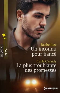 Un inconnu pour fiancé. La plus troublante des promesses | Rachel Lee, Carla Cassidy