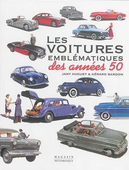 Les voitures emblématiques des années 50 | Jany Huguet, Gérard Bardon