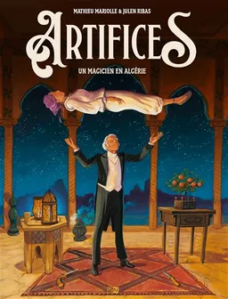 Artifices : un magicien en Algérie | Mathieu Mariolle, Julen Ribas