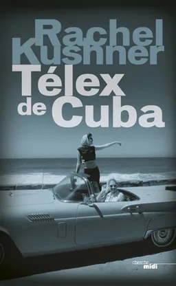 Télex de Cuba | Rachel Kushner