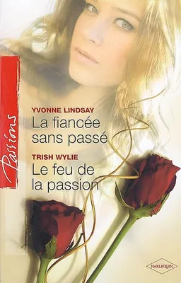 La fiancée sans passé. Le feu de la passion | Yvonne Lindsay, Trish Wylie