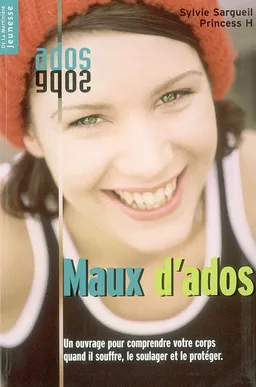 Maux d'ados : un ouvrage pour comprendre votre corps quand il souffre, le soulager et le protéger | Sylvie Sargueil-Chouery, Princess H.