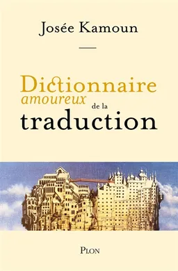 Dictionnaire amoureux de la traduction | Josée Kamoun, Alain Bouldouyre