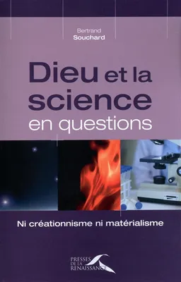 Dieu et la science en questions : ni créationnisme, ni matérialisme | Bertrand Souchard, Jean-Michel Maldamé