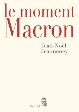 Le moment Macron : un président et l'histoire | Jean-Noël Jeanneney