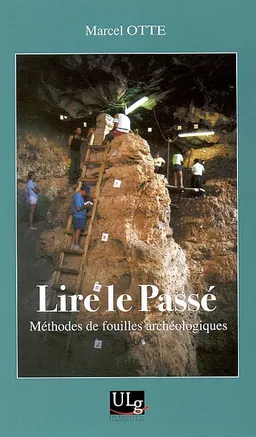 Lire le passé : méthodes de fouilles archéologiques | Marcel Otte
