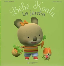 Bébé Koala. Vol. 4. Le jardin | Nadia Berkane, Alexis Nesme