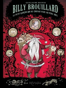 Billy Brouillard. Vol. 2. Le petit garçon qui ne croyait plus au Père Noël | Guillaume Bianco