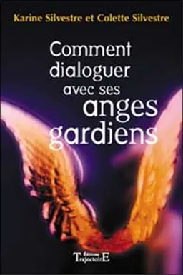 Comment dialoguer avec ses anges gardiens | Karine Sylvestre, Colette Silvestre
