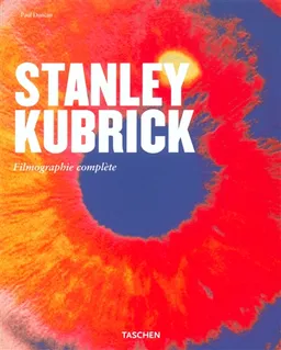 Stanley Kubrick : un poète visuel (1928-1999) : filmographie complète | Paul Duncan