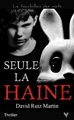 Seule la haine : thriller | David Ruiz Martin, Nicolas Feuz