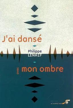 J'ai dansé avec mon ombre... : émergence d'un être à sa lumière | Philippe Lenaif