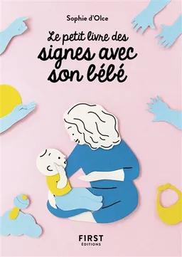 Le petit livre des signes avec son bébé | Sophie d' Olce, Junko Nakamura