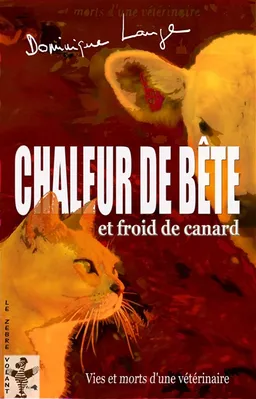 Chaleur de bête et froid de canard : vies et morts d'une vétérinaire | Dominique Lange