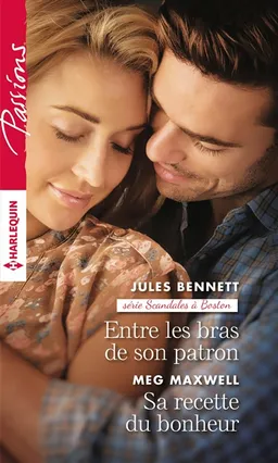 Entre les bras de son patron : scandales à Boston. Sa recette du bonheur | Jules Bennett, Meg Maxwell
