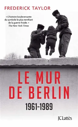 Le mur de Berlin : 13 août 1961-9 novembre 1989 | Fred Taylor