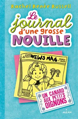 Le journal d'une grosse nouille. Vol. 5. Un canard aux petits oignons | Rachel Renée Russell