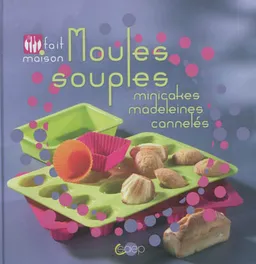 Moules souples : minicakes, madeleines, cannelés | Béatrice Levanti, Jean-Luc Syren, Valérie Walter