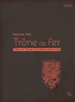 Le trône de fer : Game of thrones ou Le pouvoir dans le sang | Stéphane Rolet