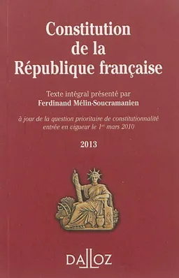 Constitution de la République française 2013 : à jour de la question prioritaire de constitutionnalité entrée en vigueur le 1er mars 2010 : texte intégral | Ferdinand Mélin-Soucramanien