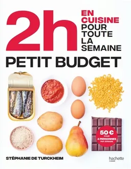 En 2 h, je cuisine pas cher pour toute la semaine : 80 menus faits maison, sans gâchis et avec des produits de saison | Stéphanie de Turckheim, Aline Princet