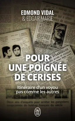 Pour une poignée de cerises : itinéraire d'un voyou pas comme les autres | Edmond Vidal, Edgar Marie, Olivier Marchal, Gérard Lanvin