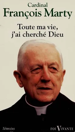 Toute ma vie, j'ai cherché Dieu | François Marty