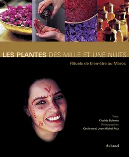 Les plantes des mille et une nuits : rituels de bien-être au Maroc | Clotilde Boisvert, Cécile Tréal, Jean-Michel Ruiz