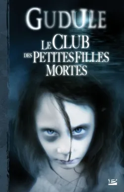 L'intégrale des romans fantastiques. Vol. 1. Le club des petites filles mortes | Gudule, Jean-Michel Archaimbault