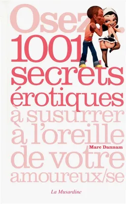 Osez 1.001 secrets érotiques à susurrer à l'oreille de votre amoureux-se | Marc Dannam