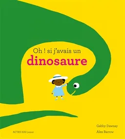 Oh ! si j'avais un dinosaure | Gabby Dawnay, Alex Barrow