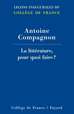 La littérature, pour quoi faire ? | Antoine Compagnon