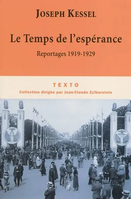 Reportages. Vol. 1. Le temps de l'espérance : 1919-1929 | Joseph Kessel