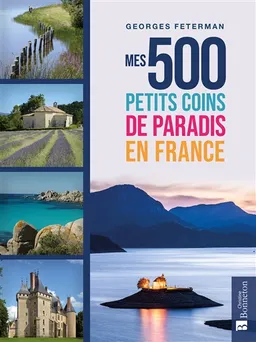 Mes 500 petits coins de paradis en France | Georges Feterman