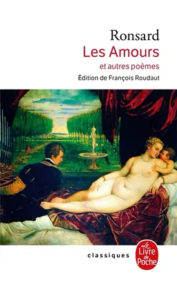 Les amours : et autres poèmes : première des sept parties des Oeuvres, édition de 1584 | Pierre de Ronsard, François Roudaut
