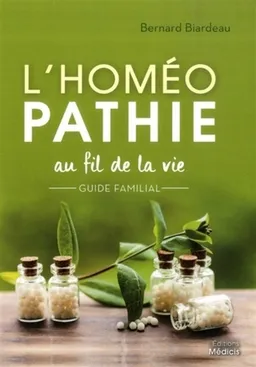 L'homéopathie au fil de la vie : guide familial | Bernard Biardeau