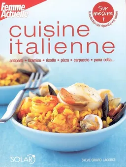 Cuisine italienne : antipasti, tiramisu, risotto, pizza, carpaccio, pana cotta... | Sylvie Girard-Lagorce, Femme actuelle (périodique), Nathanaël Turpin-Griset