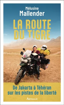 La route du tigre : de Jakarta à Téhéran sur les pistes de la liberté | Mélusine Mallender, Marion Cocquet