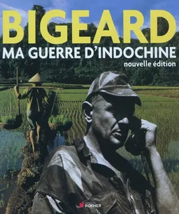 Ma guerre d'Indochine | Marcel Bigeard
