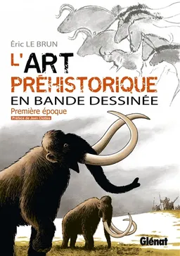 L'art préhistorique en bande dessinée. Vol. 1 | Eric Le Brun
