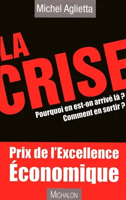 La crise : pourquoi en est-on arrivé là ? Comment en sortir ? : 10+1 réponses essentielles à 10+1 questions posées par Pierre-Luc Séguillon | Michel Aglietta, Pierre-Luc Séguillon