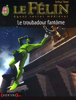 Le Félin : agent secret médiéval. Vol. 2. Le troubadour fantôme | Arthur Ténor, Jean-Michel Ponzio