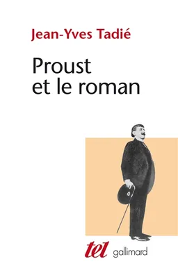 Proust et le roman : essai sur les formes et les techniques du roman dans A la recherche du temps perdu | Jean-Yves Tadié